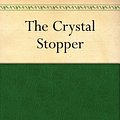 Cover Art for B0082T3TPO, The Crystal Stopper by Maurice Leblanc