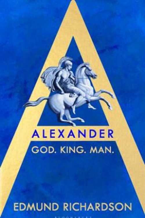 Cover Art for 9781526658142, Alexander: God, King, Man by Richardson, Dr Edmund