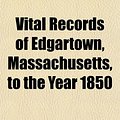 Cover Art for 9781153200851, Vital Records of Edgartown, Massachusetts, to the Year 1850 (Paperback) by Edgartown