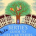 Cover Art for 9780349140063, Bertie's Guide to Life and Mothers by Alexander McCall Smith