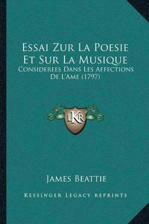 Cover Art for 9781166191368, Essai Zur La Poesie Et Sur La Musique: Considerees Dans Les Affections de Lacentsa -A Centsame (179considerees Dans Les Affections de Lacentsa -A Cent by James Beattie
