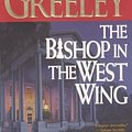 Cover Art for 9780312868734, The Bishop in the West Wing by Andrew M. Greeley