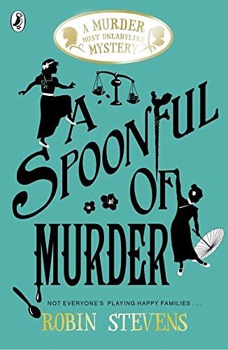 Cover Art for B06W5TZRLK, A Spoonful of Murder: A Murder Most Unladylike Mystery by Robin Stevens