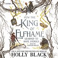 Cover Art for 9781549189531, How the King of Elfhame Learned to Hate Stories Lib/E by Holly Black