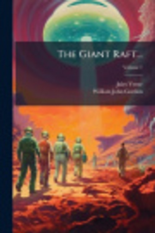 Cover Art for 9781298026545, The Giant Raft..., Volume 1 - Scholar's Choice Edition by Jules Verne,William John Gordon