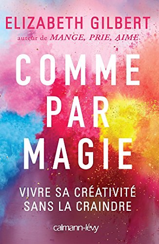 Cover Art for 9782702157435, Comme par magie: Vivre sa créativité sans la craindre by Elizabeth Gilbert