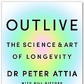 Cover Art for B0BLBYCBQ9, Outlive by Peter Attia, Bill Gifford