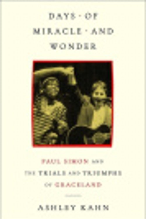 Cover Art for 9781668206751, Days of Miracle and Wonder: Paul Simon and the Trials and Triumphs of Graceland by Ashley Kahn
