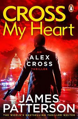 Cover Art for 9781448108312, Cross My Heart: (Alex Cross 21) by James Patterson