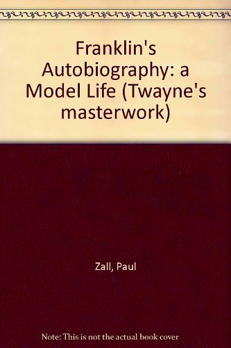 Cover Art for 9780805781243, Franklin's Autobiography: A Model Life (Twayne's Masterwork Studies) by Paul M. Zall