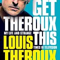 Cover Art for 9781472626448, Gotta Get Theroux This SIGNED EDITION by Louis Theroux