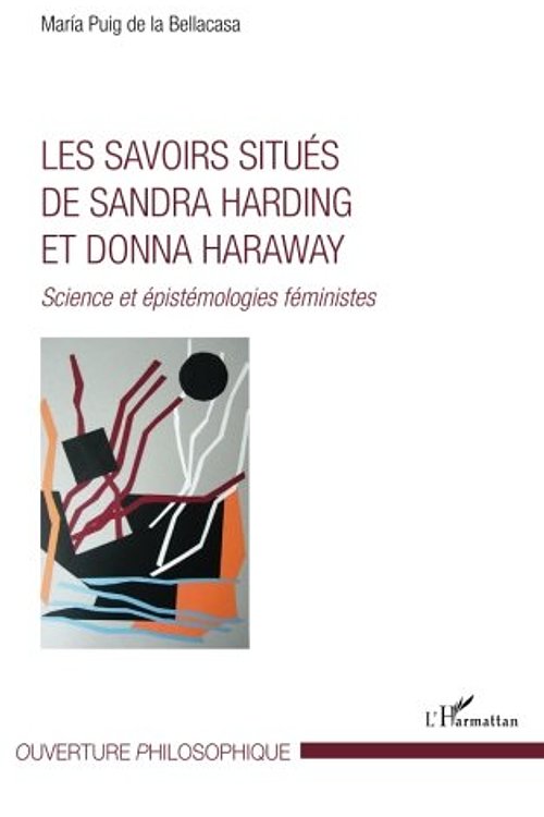 Cover Art for 9782343032238, Les savoirs situés de Sandra Harding et Donna Haraway : Science et épistémologies féministes by Maria Puig de la Bellacasa
