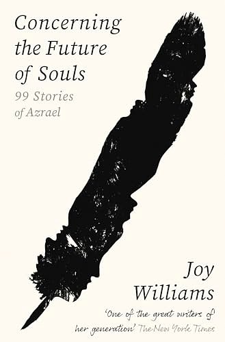 Cover Art for B0CP4RSF4D, Concerning the Future of Souls: Ninety-Nine Stories of Azrael by Joy Williams