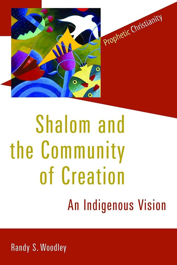 Cover Art for 9780802866783, Shalom & the Community of Creation by Randy S. Woodley