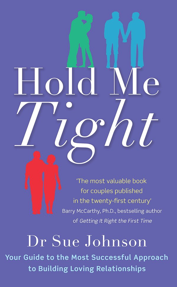 Cover Art for 9780749955489, Hold Me Tight: Your Guide to the Most Successful Approach to Building Loving Relationships by Sue Johnson