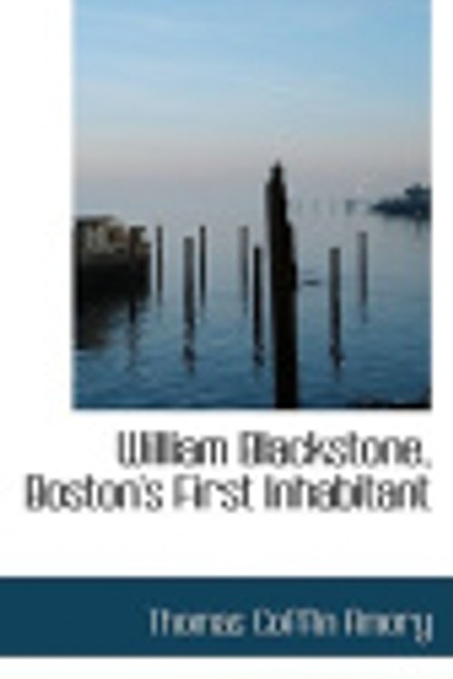 Cover Art for 9780559749391, William Blackstone, Boston's First Inhabitant by Thomas Coffin Amory