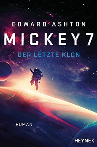 Cover Art for B09KPSP4KP, Mickey 7 – Der letzte Klon: Roman (German Edition) by Edward Ashton