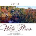 Cover Art for 9780992462703, 2015 Wild Places of Australia Wall Calendar by Steven Nowakowski