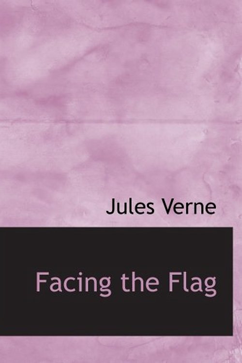 Cover Art for 9780554130019, Facing the Flag by Jules Verne