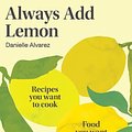 Cover Art for 9781761450433, Always Add Lemon by Danielle Alvarez