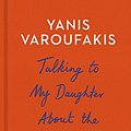 Cover Art for 9781847924421, Talking to My Daughter About the Economy by Yanis Varoufakis