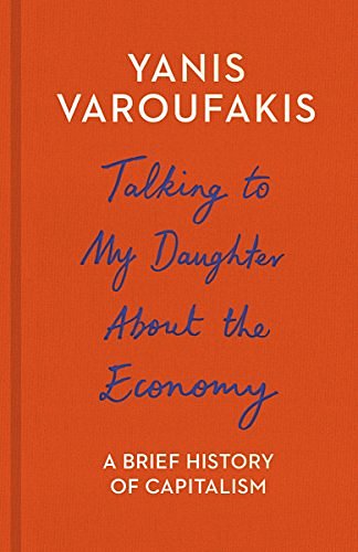 Cover Art for 9781847924421, Talking to My Daughter About the Economy by Yanis Varoufakis