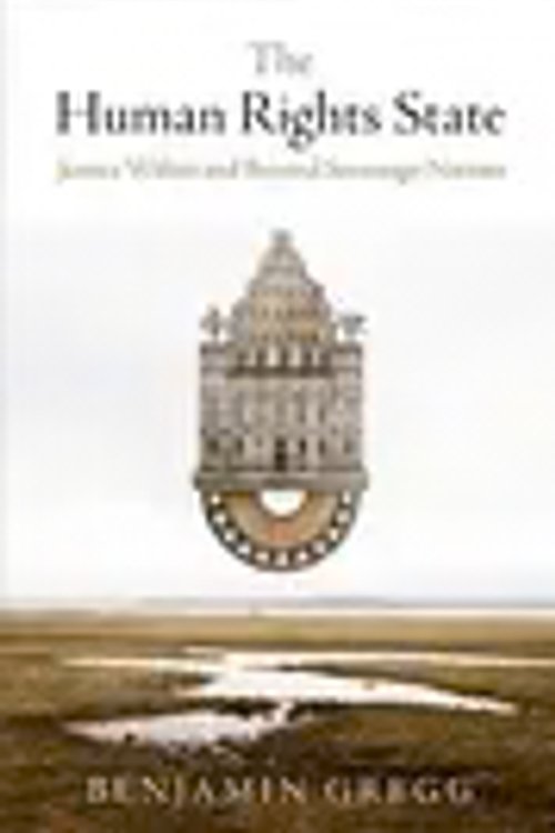 Cover Art for 9780812248050, The Human Rights State: Justice Within and Beyond Sovereign Nations (Pennsylvania Studies in Human Rights) by Benjamin Gregg