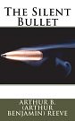 Cover Art for 9781722615574, The Silent Bullet by Arthur B. Reeve