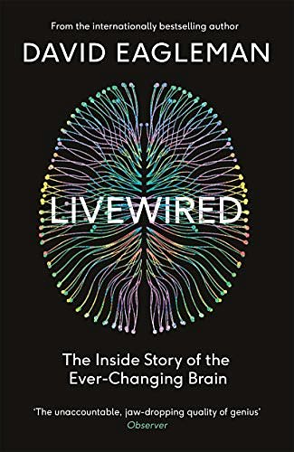 Cover Art for B082DLMV4V, Livewired: The Inside Story of the Ever-Changing Brain by David Eagleman