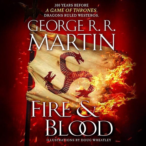 Cover Art for 9781984838698, Fire and Blood: 300 Years Before a Game of Thrones (A Targaryen History) (A Song of Ice and Fire) by George R. r. Martin