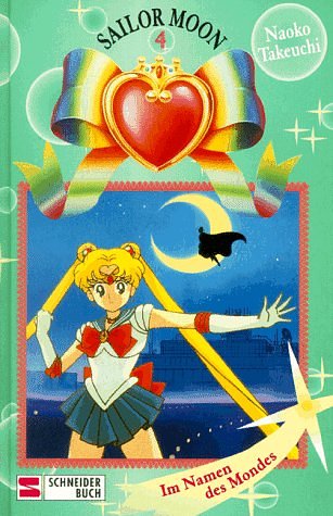 Cover Art for 9783505109928, Sailor Moon, Bd.4, Im Namen des Mondes by Naoko Takeuchi