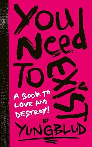 Cover Art for 9781797233383, YUNGBLUD’s You Need to Exist: a book to love and destroy by YUNGBLUD