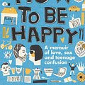 Cover Art for 9781922253156, How to Be Happy: A Memoir of Love, Sex and Teenage Confusion by David Burton