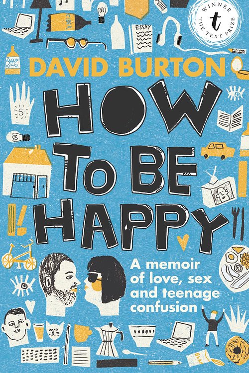 Cover Art for 9781922253156, How to Be Happy: A Memoir of Love, Sex and Teenage Confusion by David Burton