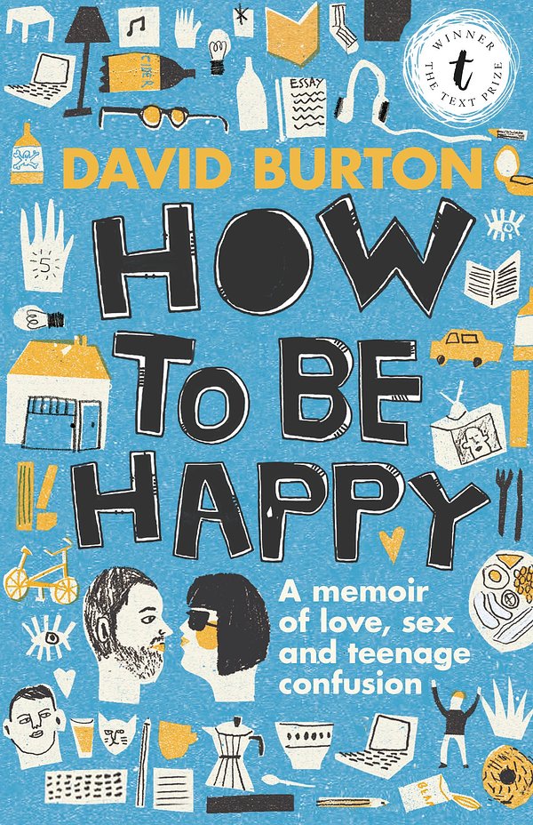 Cover Art for 9781922253156, How to Be Happy: A Memoir of Love, Sex and Teenage Confusion by David Burton