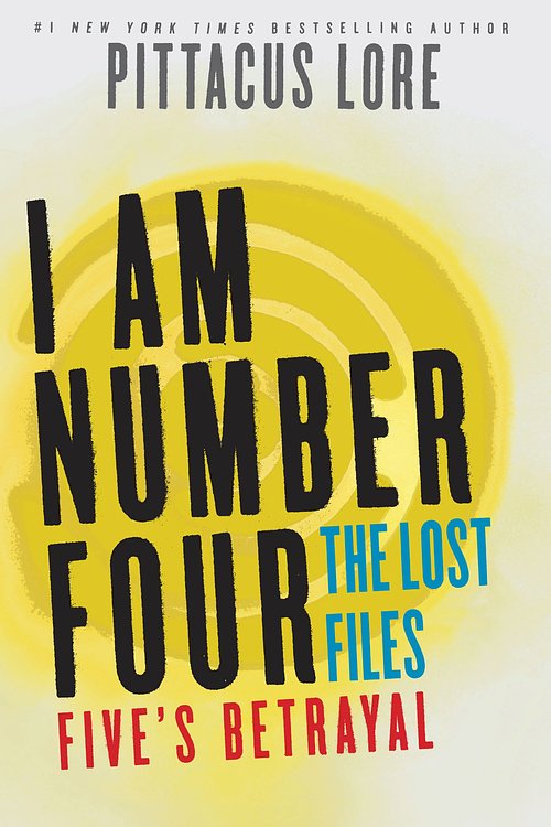Cover Art for 9780062287670, I Am Number Four: The Lost Files: Five's Betrayal by Pittacus Lore